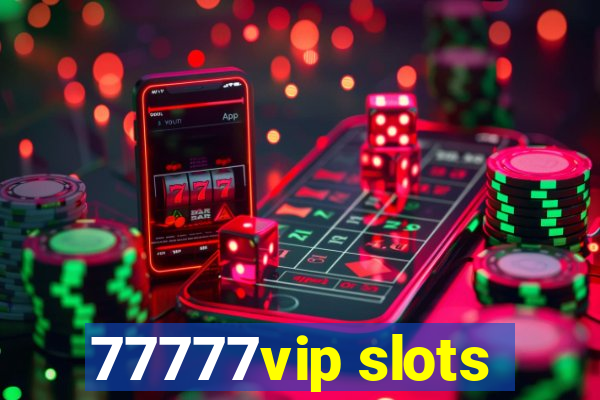 77777vip slots